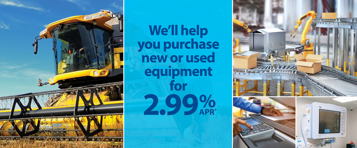 Equipment Finance Special We'll help you purchase new or used equipment for 2.99% APR